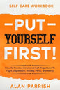 Self Care workbook: PUT YOURSELF FIRST! - How To Practice Emotional Self-Regulation To Fight Depression, Anxiety, Panic, and Worry - Paperback