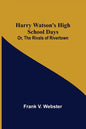 Harry Watson's High School Days; Or, The Rivals of Rivertown - Paperback