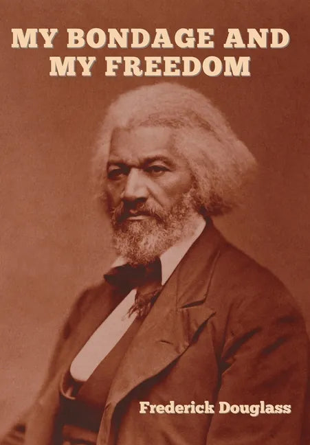 My Bondage and My Freedom - Hardcover