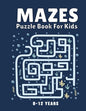 Mazes Puzzle Book for Kids 8-12 Years: Maze Books & Mazes for Kids Puzzle Activity Book Problem-Solving Activity Workbook for Kids, Boys & Girls Puzzl - Paperback