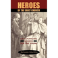 Heroes of the Early Church: Life-Changing Lessons for the Young - Paperback