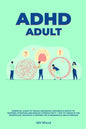 ADHD adult - Essential Guide to Tackle ADD/ADHD, Guidance & Advice to Restore Attention and Reduce Hyperactivity + Tips to thrive in the workplace, Ma - Paperback