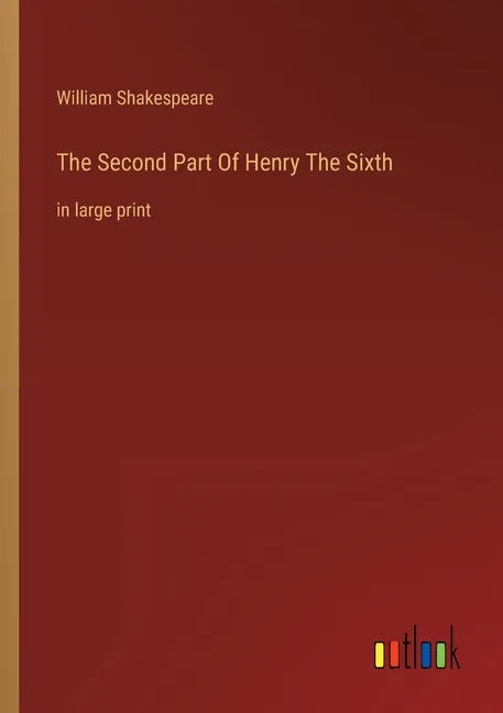 The Second Part Of Henry The Sixth: in large print - Paperback