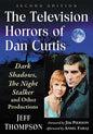 The Television Horrors of Dan Curtis: Dark Shadows, The Night Stalker and Other Productions, 2d ed. - Paperback