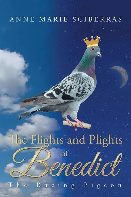 The Flights and Plights of Benedict: The Racing Pigeon - Paperback