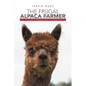 The Frugal Alpaca Farmer: A Holistic Approach to Success - Paperback