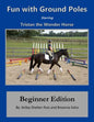 Tristan the Wonder Horse and Fun with Ground Poles: Beginner Edition - Paperback