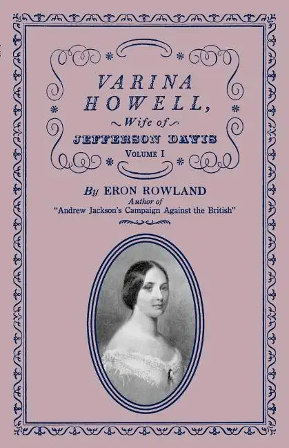 Varina Howell: Wife of Jefferson Davis: Volume I - Paperback