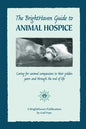 The BrightHaven Guide to Animal Hospice: Caring for Animal Companions in Their Golden Years and through the End of Life - Paperback