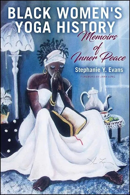 Black Women's Yoga History: Memoirs of Inner Peace - Paperback