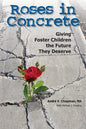 Roses in Concrete: Giving Foster Children the Future They Deserve - Paperback