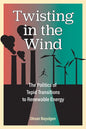 Twisting in the Wind: The Politics of Tepid Transitions to Renewable Energy - Hardcover