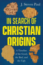 In Search of Christian Origins: A Timeline of the Good, the Bad, and the Ugly - Paperback