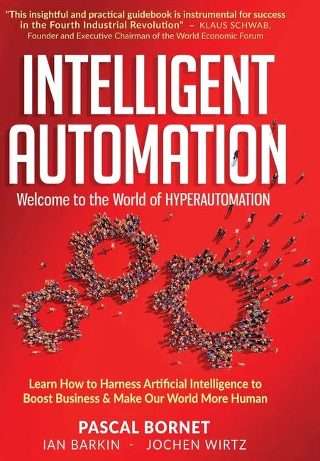 Intelligent Automation: Learn how to harness Artificial Intelligence to boost business & make our world more human - Hardcover
