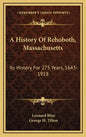 A History Of Rehoboth, Massachusetts: Its History For 275 Years, 1643-1918 - Hardcover