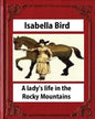 A lady's life in the Rocky Mountains (1879) (Illustrated) by Isabella Bird - Paperback