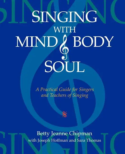 Singing with Mind, Body, and Soul: A Practical Guide for Singers and Teachers of Singing - Paperback