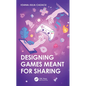 Designing Games Meant for Sharing - Paperback