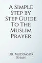 A Simple Step by Step Guide To The Muslim Prayer - Paperback