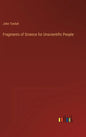 Fragments of Science for Unscientific People - Hardcover
