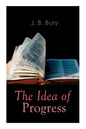 The Idea of Progress: An Inquiry Into Its Origin And Growth - Paperback