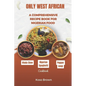 Only West African: A comprehensive recipe book for Nigerian food (Cookbook) - Paperback