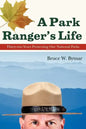 A Park Ranger's Life: Thirty-Two Years Protecting Our National Parks - Paperback