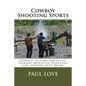 Cowboy Shooting Sports: (Cowboy Action Shooting, Cowboy Mounted Shooting and Cowboy Fast Draw) - Paperback