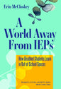 A World Away from IEPs: How Disabled Students Learn in Out-Of-School Spaces - Paperback