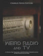 Weird Radio and Television: A Collection of Spy Transmissions, Unidentified Stations, Paranormal Activities, and other Mysteries across the Media - Paperback