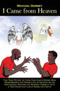I Came from Heaven: The True Story of How One Earth-Born Man Remembered His Prior Life in Heaven As an Archangel Before He Beamed Himself - Paperback