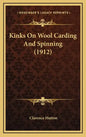 Kinks on Wool Carding and Spinning (1912) - Hardcover