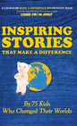 Inspiring Stories That Make A Difference: By 75 Kids Who Changed Their Worlds - Hardcover
