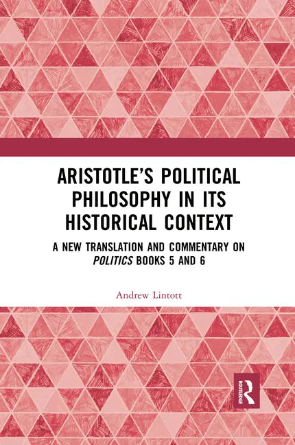 Aristotle's Political Philosophy in Its Historical Context: A New Translation and Commentary on Politics Books 5 and 6 - Paperback