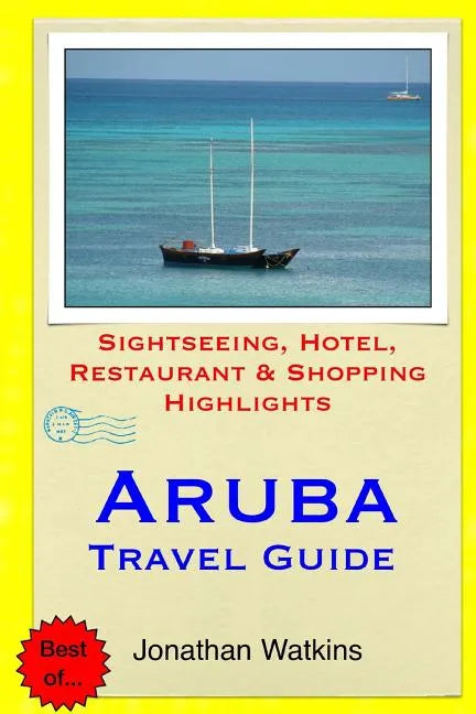 Aruba Travel Guide: Sightseeing, Hotel, Restaurant & Shopping Highlights - Paperback