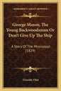 George Mason, The Young Backwoodsman Or Don't Give Up The Ship: A Story Of The Mississippi (1829) - Paperback