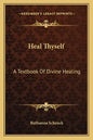 Heal Thyself: A Textbook of Divine Healing - Paperback