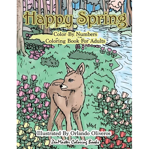 Happy Spring Color By Numbers Coloring Book for Adults: A Color By Numbers Coloring Book of Spring with Flowers, Butterflies, Country Scenes, Relaxing - Paperback
