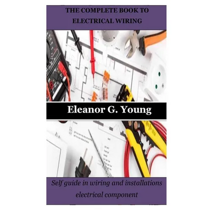 The Complete Book to Electrical Wiring: Self guide in wiring and installations electrical component - Paperback