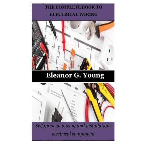 The Complete Book to Electrical Wiring: Self guide in wiring and installations electrical component - Paperback