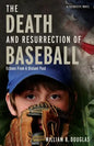 The Death and Resurrection of Baseball: Echoes from a Distant Past - Paperback