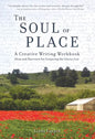 The Soul of Place: A Creative Writing Workbook: Ideas and Exercises for Conjuring the Genius Loci - Paperback