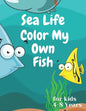 sea life color my own fish: Super Fun Coloring Pages of Fish for kids 4-8 years - Paperback