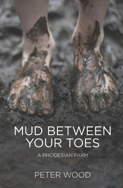 Mud Between Your Toes: A Rhodesian Farm - Paperback