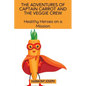 The Adventures of Captain Carrot and the Veggie Crew: Healthy Heroes on a Mission - Paperback