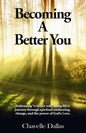 Becoming a Better You: Embracing "a Better Self" Along Life's Journey Through Spiritual Awakening, Change, and the Power of God's Love - Paperback