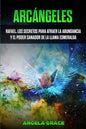 Arcángeles: Rafael, los secretos para atraer la abundancia y el poder sanador de la llama esmeralda - Paperback
