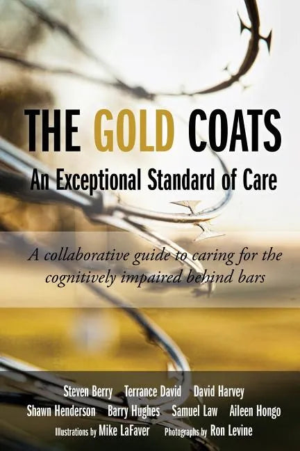 The Gold Coats - An Exceptional Standard of Care: A Collaborative Guide to Caring for the Cognitively Impaired Behind Bars - Paperback