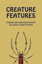 Creature Features: Strange and Monstrous Beasts in Classic Science Fiction - Paperback