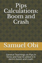 Pips Calculations: Boom and Crash: General Teachings on Pips in forex and how to utilize it in deriv's boom and crash. - Paperback
